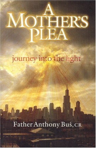 A Mother&#39;s Plea: Journey Into The Light [Paperback] Bus ,Anthony - $15.46