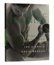 Jon Giswold BASIC TRAINING A Fundamental Guide to Fitness for Men 1st Edition 3r - $84.95