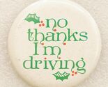 Vintage Pinback Button Christmas Holly Designated Driver No Thanks I'm D... - $9.89