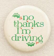 Vintage Pinback Button Christmas Holly Designated Driver No Thanks I'm D... - $9.89