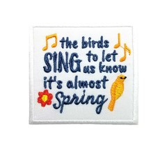 Springtime Quotes The Birds Sing To Let Us Know It&#39;s Almost Spring Embroidered I - £4.65 GBP