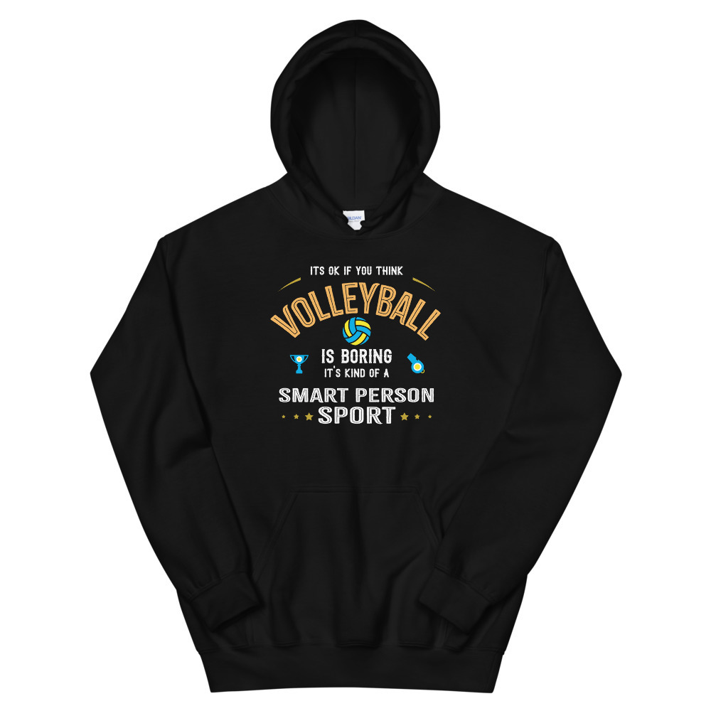 OK If You Think Volleyball Is Boring Smart People Sport Unisex Hoodie
