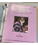 STRIP QUILTING PROJECTS 1 - 8 By Kaye Wood  Plus extras in Binder *Excel... - $34.65