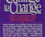 Courage to Change: Hope and Help Wholly, Dennis and Wholey, Dennis - £2.34 GBP