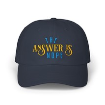 The Answer Is Nope Classic Dad Cap Embroidered Hat - $27.99
