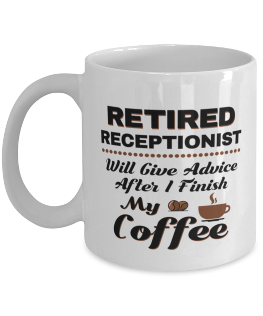 Funny Receptionist Coffee Mug - Retired Will Give Advice After I Finish My