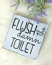 Flush The Damn Toilet - Funny Bathroom Rustic Wood Sign Handmade Shelf Sitter - £5.66 GBP