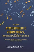 On Sound and Atmospheric Vibrations, With the Mathematical Elements of Music: De - £19.67 GBP