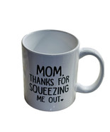 Ceramic Coffee Mug 11oz/“Mom Thanks For Squeezing Me Out”.-Wittsy  W/Box - $479.60 MXN