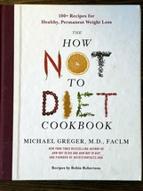 The How Not to Diet Cookbook: 100+ Recipes for Healthy, Permanent Weight Loss - £4.56 GBP