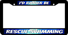 RESCUE SWIMMING I&#39;D RATHER BE License Plate Frame - £7.81 GBP