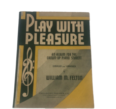 Play with Pleasure Grown Up Piano Students Music Book William Felton Presser CO - £10.53 GBP