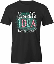 Horroble Idea T Shirt Tee Short-Sleeved Cotton Clothing Quote S1BCA370 - £16.51 GBP+