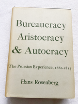 1968 HC Bureaucracy, Aristocracy and Autocracy: The Prussian Experience 1660-1.. - £51.10 GBP