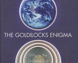 The Goldilocks Enigma: Why Is the Universe Just Right for Life? [Hardcov... - £6.25 GBP