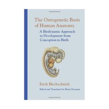 The Ontogenetic Basis of Human Anatomy: The Biodynamic Approach to Development f - £28.74 GBP