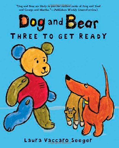 Primary image for Dog and Bear: Three to Get Ready (Dog and Bear Series) Seeger, Laura Vaccaro