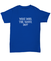 Funny TShirt What Does The Nanny Do Royal-U-Tee  - £16.74 GBP