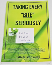 Taking Every &quot;BITE&quot; Seriously Let Food Be Your Medicine By Laketa Mccauley - £23.48 GBP