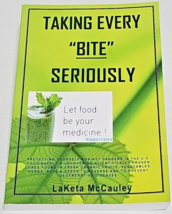 Taking Every &quot;BITE&quot; Seriously Let Food Be Your Medicine By Laketa Mccauley - £22.53 GBP