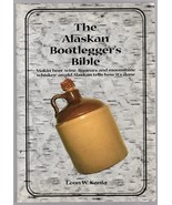 The Alaskan Bootlegger's Bible: Makin' Beer, Wine, Liqueurs &amp; Moonshine ... - $7.85