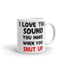 I Love The Sound You Make when You Shut Up, Sarcastic Novelty Cup, Coffee Mug, S - £14.69 GBP