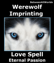 Gaia Love Spell Werewolf Imprinting Loyal Obsession  Betweenallworlds Ma... - $165.43