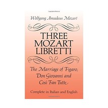 Three Mozart Libretti: The Marriage of Figaro Don Giovanni and Cosi Fan Tutte Mo - £13.12 GBP