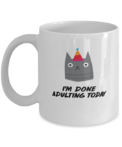 Coffee Mug Funny I&#39;m Done Adulting Today  - £12.02 GBP