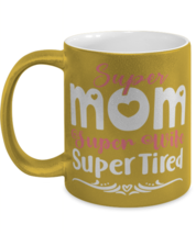 Super Mom, Super Wife, Super Tired, gold Coffee Mug, Coffee Cup metallic 11oz.  - £20.14 GBP