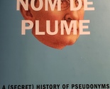 Nom de Plume: A (Secret) History of  Pseudonyms, Carmela Ciuraru  97800... - £15.98 GBP