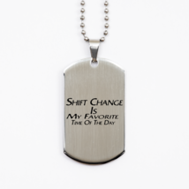 Funny Nurse Silver Dog Tag,  Shift Change Is My Favorite Time Of The Day, Best N - £15.78 GBP