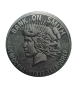BANK ON SMITH Democrat State Treasurer Button Pin Coin Face Pinback 2.25&quot; - £11.75 GBP