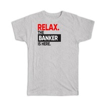 Relax The BANKER is here : Gift T-Shirt Occupation Profession Work Office - £14.30 GBP