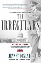 The Irregulars : Roald Dahl and the British Spy Ring in Wartime Washington by Je - £3.94 GBP