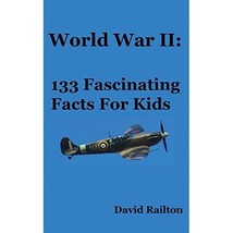 World War 2: 133 Fascinating Facts For Kids: Volume 11 David Railton - $9.00