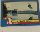 The A-Team Trading Card 1983 #57 A Close Call - $1.97