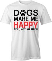 DOGS MAKE ME HAPPY TShirt Tee Short-Sleeved Cotton CLOTHING S1WSA116 - $15.14+