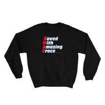 Swag - Saved With Amazing Grace : Gift Sweatshirt Christian Jesus God Faith Evan - £26.33 GBP