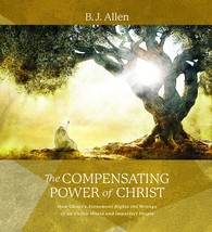 The Compensating Power of Christ [Hardcover] B. J. Allen - $18.52