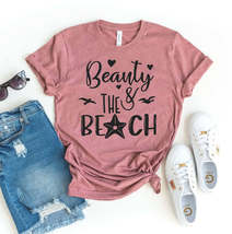 Beauty &amp; the Beach T-Shirt | Bella Canvas Premium Ring Spun Cotton Unisex - $41.79
