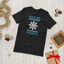 Hug Me I&#39;m Cold Winter Design Unisex t-shirt - £13.13 GBP+