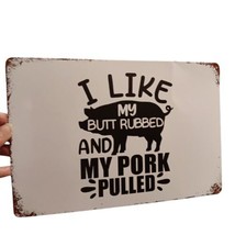 I Like My Butt Rubbed And My Pork Pulled Man Cave Shop Metal Sign 9&quot;x12&quot; READ  - £10.50 GBP