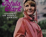 Petula Clark / I Couldnt Live Without Your Love CD - $30.42