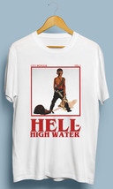 Hell High water T Shirt Size S M L XL 2XL - $20.00+