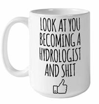 Look At You Becoming A Hydrologist, Hydrology Finish PHD Coffee Mug, Chr... - $16.95