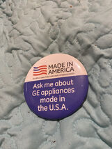 Made In America Ask Me About GE Appliances Made In The USA Button Pin Ba... - $8.00
