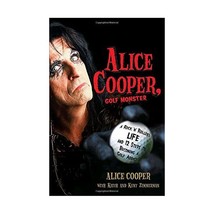 Alice Cooper, Golf Monster: A Rock &#39;n&#39; Roller&#39;s Life and 12 Steps to Becoming a  - £14.49 GBP