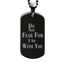Motivational Christian Black Dog Tag, Do Not Fear For I Am With You, Inspiration - £15.83 GBP