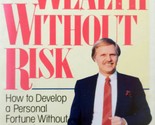 Wealth Without Risk: How to Develop a Personal Fortune Without Going Out... - $2.27